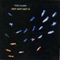 The Cure : Hot Hot Hot!!! (Single)